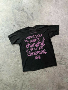 What you aren't changing, you're choosing | NEW